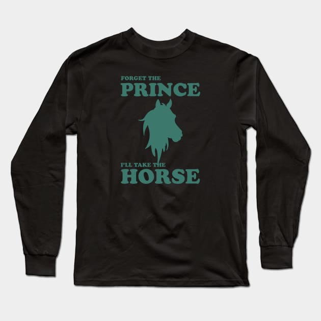 Forget The Prince I'll Take The Horse Long Sleeve T-Shirt by Oiyo